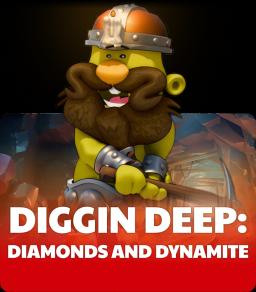 Diggin Deep: Diamonds and Dynamite