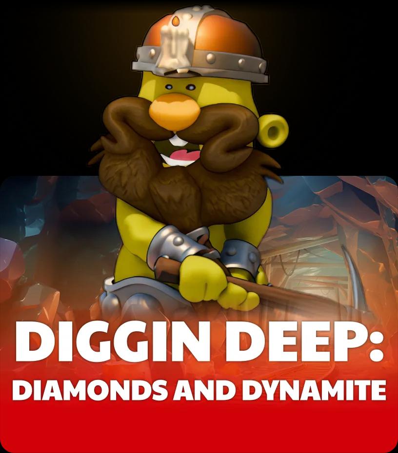 Diggin Deep: Diamonds and Dynamite